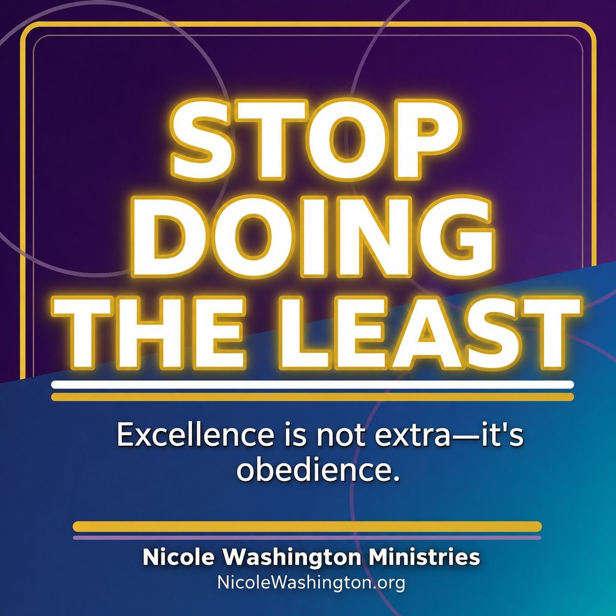 Motivational poster with gold text on purple and teal background reading Stop Doing The Least. Excellence is not extra—its obedience. with Nicole Washington Ministries branding.
