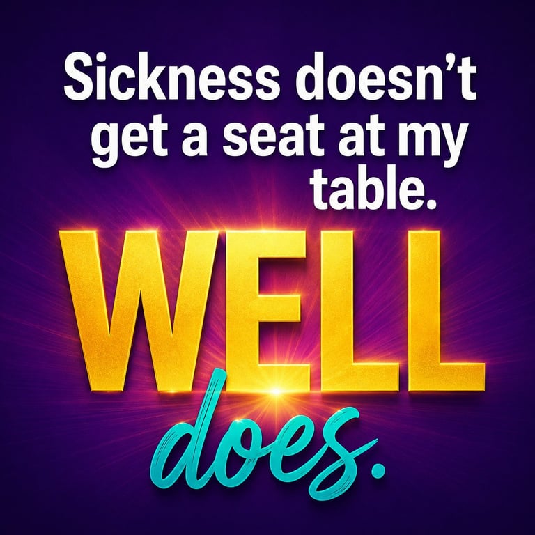 Motivational quote image with text Sickness doesnt get a seat at my table. WELL does. in bold yellow and turquoise lettering on a purple gradient background.
