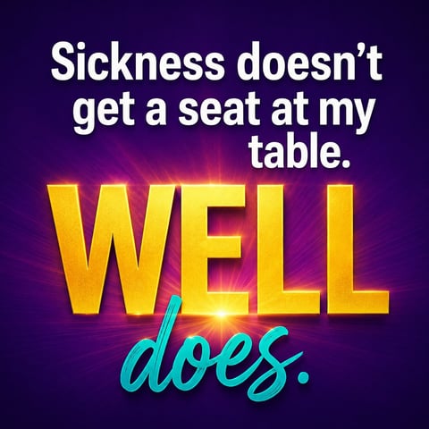 Motivational quote on purple background: Sickness doesn't get a seat at my table. WELL does. in bold yellow and turquoise text.