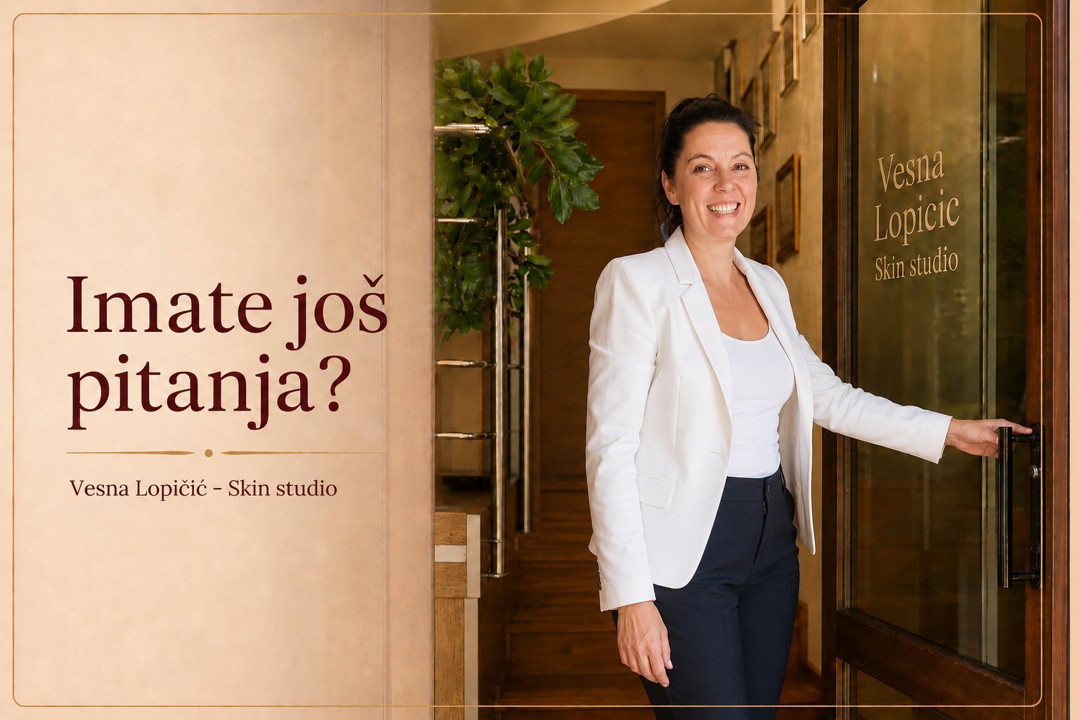 Vesna Lopičić u bijelom blejzeru otvara vrata studija, uz natpis 'Imate još pitanja?' i logo Vesna Lopičić Skin studio